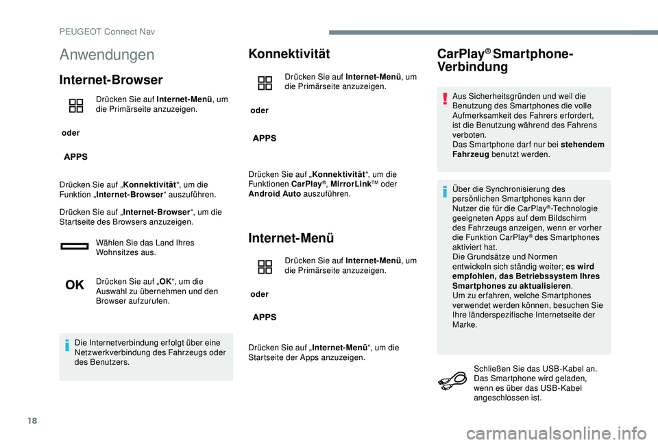 PEUGEOT 301 2022  Betriebsanleitungen (in German) 18
Anwendungen
Internet-Browser
 oder Drücken Sie auf Internet-Menü
, um 
die Primärseite anzuzeigen.
Drücken Sie auf „ Konnektivität“, um die 
Funktion „ Internet-Browser “ auszuführen.