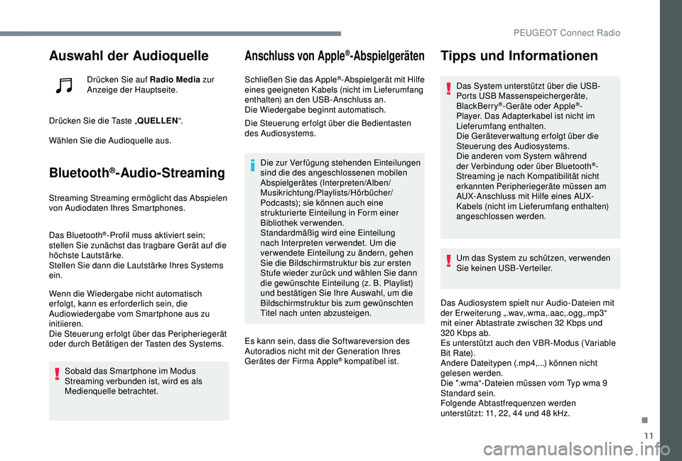 PEUGEOT 301 2022  Betriebsanleitungen (in German) 11
Auswahl der Audioquelle
Drücken Sie auf Radio Media zur 
Anzeige der Hauptseite.
Drücken Sie die Taste „ QUELLEN“.
Wählen Sie die Audioquelle aus.
Bluetooth®-Audio-Streaming
Streaming Strea
