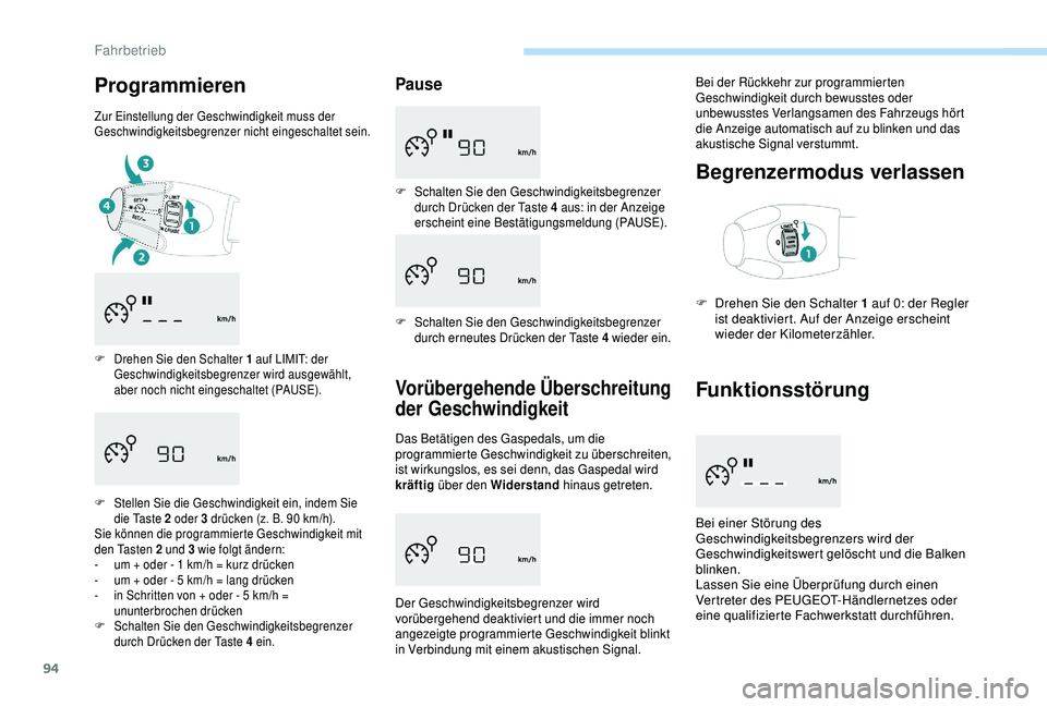 PEUGEOT 301 2022  Betriebsanleitungen (in German) 94
Programmieren
Zur Einstellung der Geschwindigkeit muss der 
Geschwindigkeitsbegrenzer nicht eingeschaltet sein.
F 
D
 rehen Sie den Schalter 1 auf LIMIT: der 
Geschwindigkeitsbegrenzer wird ausgew