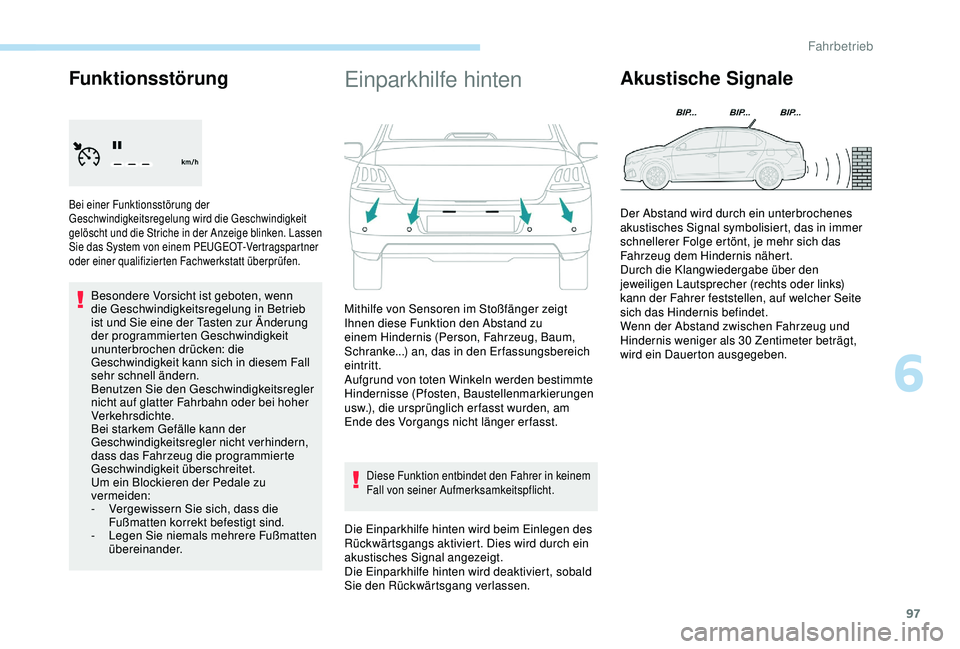 PEUGEOT 301 2022  Betriebsanleitungen (in German) 97
Funktionsstörung
Bei einer Funktionsstörung der 
Geschwindigkeitsregelung wird die Geschwindigkeit 
gelöscht und die Striche in der Anzeige blinken. Lassen 
Sie das System von einem PEUGEOT-Vert
