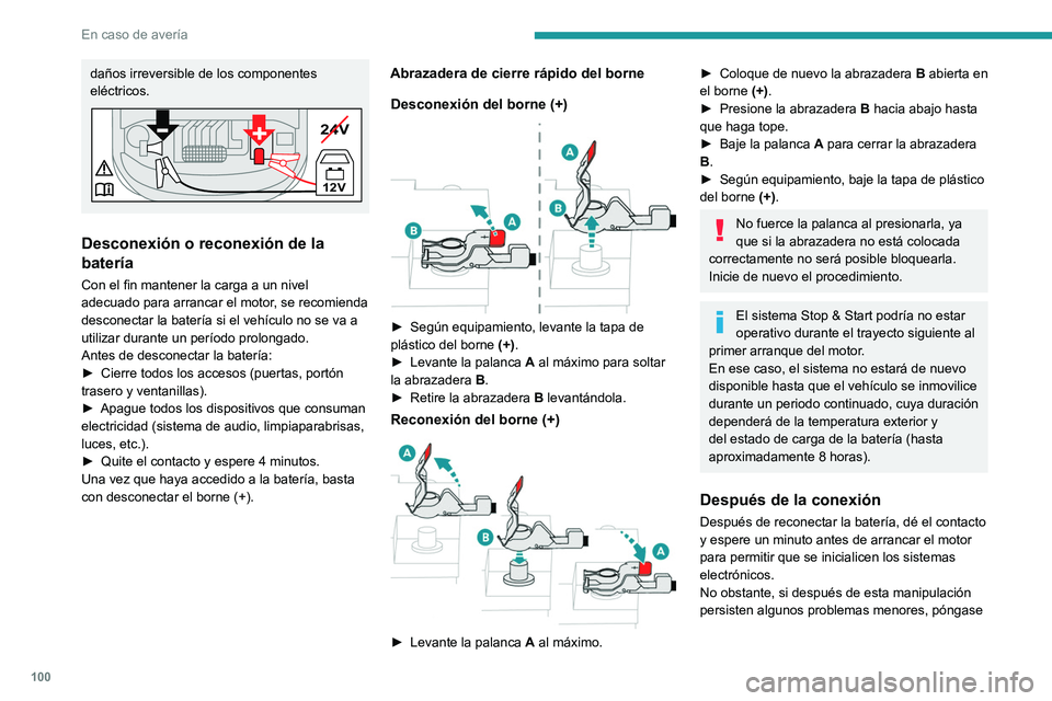 PEUGEOT 301 2022 Manual del propietario (in Spanish) 100
En caso de avería
daños irreversible de los componentes
eléctricos.
24V
12V
+
Desconexión o reconexión de la
batería
Con el fin mantener la carga a un nivel
adecuado para arrancar el moto PEUGEOT 301 2022 Manual del propietario (in Spanish) 100
En caso de avería
daños irreversible de los componentes
eléctricos.
24V
12V
+
Desconexión o reconexión de la
batería
Con el fin mantener la carga a un nivel
adecuado para arrancar el moto