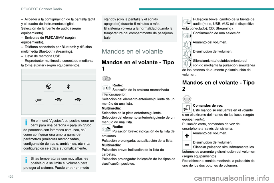 PEUGEOT 301 2022 Manual del propietario (in Spanish) 120
PEUGEOT Connect Radio
– Acceder a la configuración de la pantalla táctil
y el cuadro de instrumentos digital.
Selección de la fuente de audio (según
equipamiento).
–
Emisoras de FM/DAB PEUGEOT 301 2022 Manual del propietario (in Spanish) 120
PEUGEOT Connect Radio
– Acceder a la configuración de la pantalla táctil
y el cuadro de instrumentos digital.
Selección de la fuente de audio (según
equipamiento).
–
Emisoras de FM/DAB