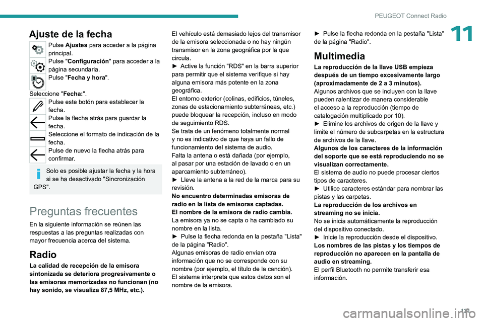 PEUGEOT 301 2022 Manual del propietario (in Spanish) 131
PEUGEOT Connect Radio
11Ajuste de la fecha
Pulse Ajustes para acceder a la página
principal.
Pulse "Configuración" para acceder a la
página secundaria.
Pulse "Fecha y hora".
PEUGEOT 301 2022 Manual del propietario (in Spanish) 131
PEUGEOT Connect Radio
11Ajuste de la fecha
Pulse Ajustes para acceder a la página
principal.
Pulse "Configuración" para acceder a la
página secundaria.
Pulse "Fecha y hora".