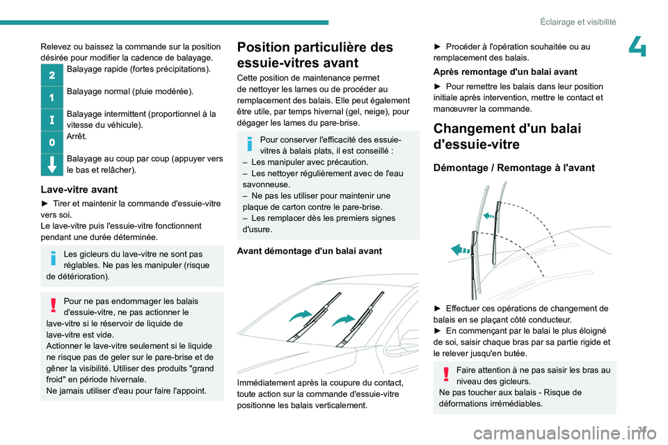 PEUGEOT 301 2022 Manuel du propriétaire (in French) 35
Éclairage et visibilité
4Relevez ou baissez la commande sur la position
désirée pour modifier la cadence de balayage.
Balayage rapide (fortes précipitations).
Balayage normal (pluie modéré PEUGEOT 301 2022 Manuel du propriétaire (in French) 35
Éclairage et visibilité
4Relevez ou baissez la commande sur la position
désirée pour modifier la cadence de balayage.
Balayage rapide (fortes précipitations).
Balayage normal (pluie modéré