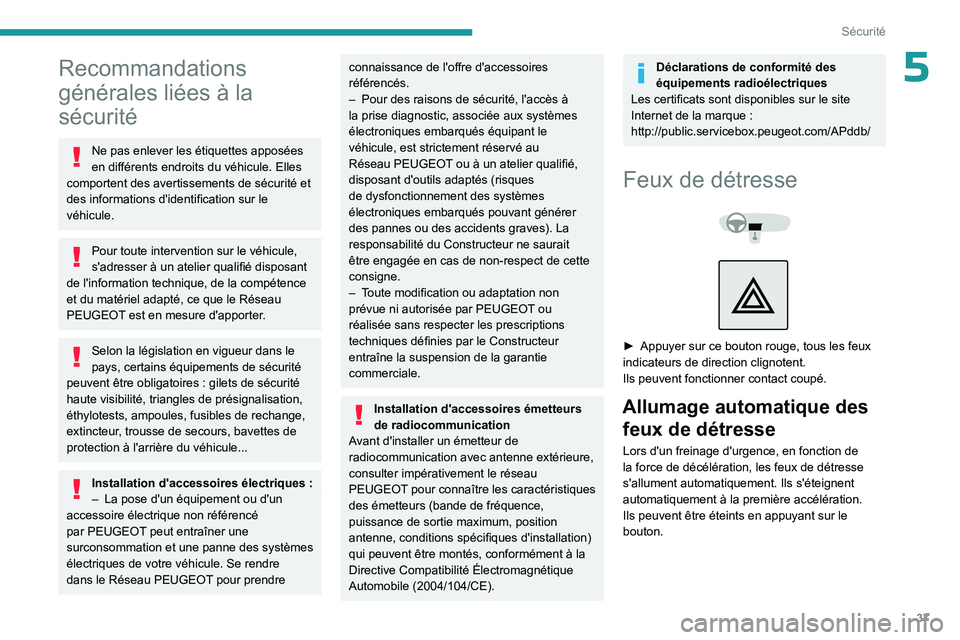 PEUGEOT 301 2022 Manuel du propriétaire (in French) 37
Sécurité
5Recommandations
générales liées à la
sécurité
Ne pas enlever les étiquettes apposées
en différents endroits du véhicule. Elles
comportent des avertissements de sécurité PEUGEOT 301 2022 Manuel du propriétaire (in French) 37
Sécurité
5Recommandations
générales liées à la
sécurité
Ne pas enlever les étiquettes apposées
en différents endroits du véhicule. Elles
comportent des avertissements de sécurité