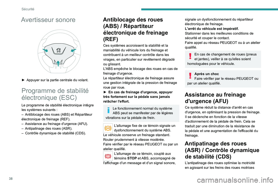 PEUGEOT 301 2022 Manuel du propriétaire (in French) 38
Sécurité
Avertisseur sonore
► Appuyer sur la partie centrale du volant.
Programme de stabilité
électronique (ESC)
Le programme de stabilité électronique intègre
les systèmes suivants PEUGEOT 301 2022 Manuel du propriétaire (in French) 38
Sécurité
Avertisseur sonore
► Appuyer sur la partie centrale du volant.
Programme de stabilité
électronique (ESC)
Le programme de stabilité électronique intègre
les systèmes suivants