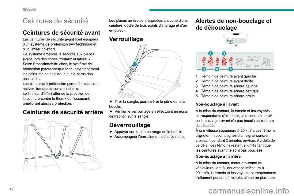 PEUGEOT 301 2022 Manuel du propriétaire (in French) 40
Sécurité
Ceintures de sécurité
Ceintures de sécurité avant
Les ceintures de sécurité avant sont équipées
d'un système de prétension pyrotechnique et
d'un limiteur d'effort PEUGEOT 301 2022 Manuel du propriétaire (in French) 40
Sécurité
Ceintures de sécurité
Ceintures de sécurité avant
Les ceintures de sécurité avant sont équipées
d'un système de prétension pyrotechnique et
d'un limiteur d'effort