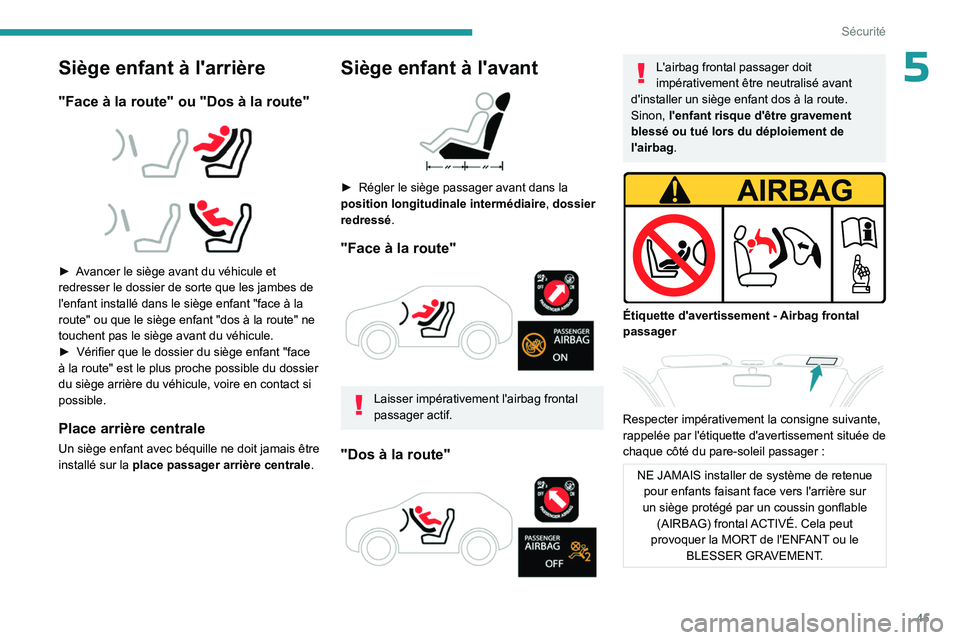 PEUGEOT 301 2022 Manuel du propriétaire (in French) 45
Sécurité
5Siège enfant à l'arrière
"Face à la route" ou "Dos à la route"
► Avancer le siège avant du véhicule et
redresser le dossier de sorte que les jambes PEUGEOT 301 2022 Manuel du propriétaire (in French) 45
Sécurité
5Siège enfant à l'arrière
"Face à la route" ou "Dos à la route"
► Avancer le siège avant du véhicule et
redresser le dossier de sorte que les jambes