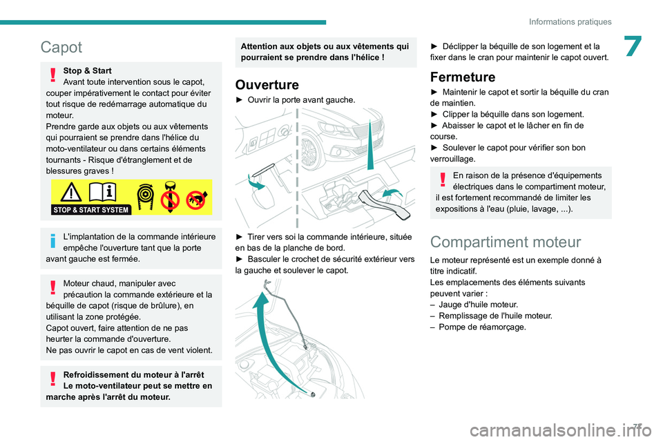 PEUGEOT 301 2022 Manuel du propriétaire (in French) 77
Informations pratiques
7Capot
Stop & Start
Avant toute intervention sous le capot,
couper impérativement le contact pour éviter
tout risque de redémarrage automatique du
moteur.
Prendre garde PEUGEOT 301 2022 Manuel du propriétaire (in French) 77
Informations pratiques
7Capot
Stop & Start
Avant toute intervention sous le capot,
couper impérativement le contact pour éviter
tout risque de redémarrage automatique du
moteur.
Prendre garde