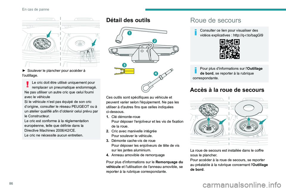 PEUGEOT 301 2022 Manuel du propriétaire (in French) 86
En cas de panne
► Soulever le plancher pour accéder à
l'outillage.
Le cric doit être utilisé uniquement pour
remplacer un pneumatique endommagé.
Ne pas utiliser un autre cric que cel PEUGEOT 301 2022 Manuel du propriétaire (in French) 86
En cas de panne
► Soulever le plancher pour accéder à
l'outillage.
Le cric doit être utilisé uniquement pour
remplacer un pneumatique endommagé.
Ne pas utiliser un autre cric que cel