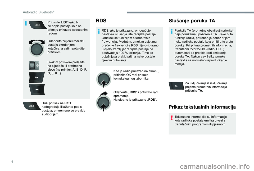 PEUGEOT 301 2022  Upute Za Rukovanje (in Croatian) 4
TA
Pritisnite LIST kako bi 
se popis postaja koje se 
primaju prikazao abecednim 
redom.
Odaberite željenu radijsku 
postaju okretanjem 
kotačića, a zatim potvrdite 
pritiskom.
Svakim pritiskom p