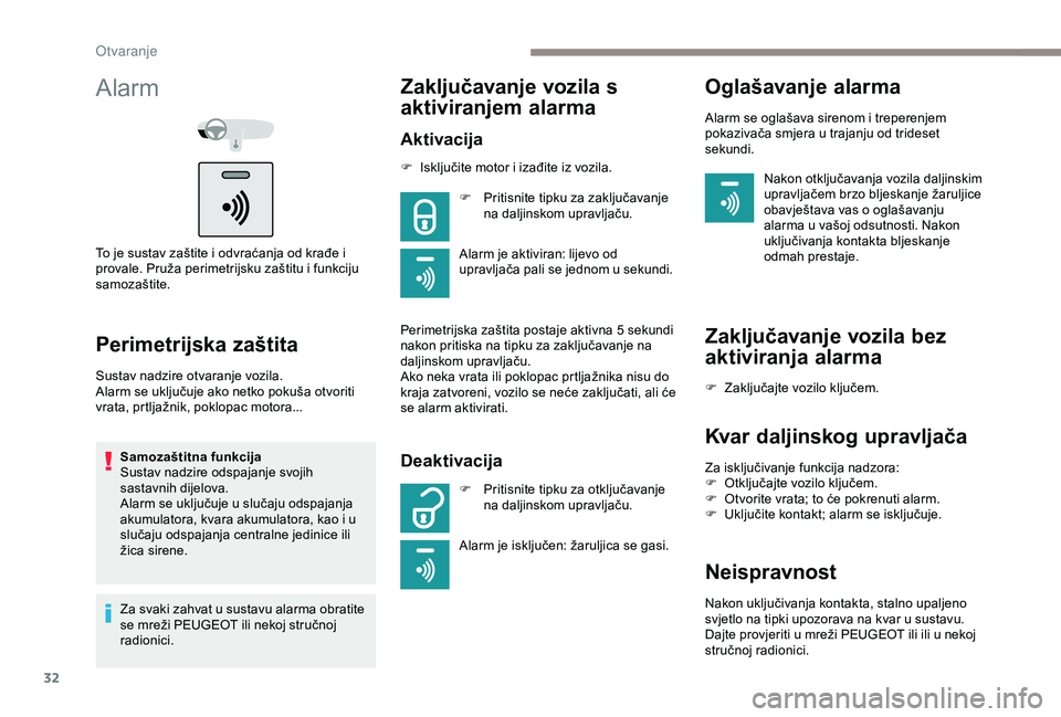 PEUGEOT 301 2022 Upute Za Rukovanje (in Croatian) 32
Alarm
To je sustav zaštite i odvraćanja od krađe i
provale. Pruža perimetrijsku zaštitu i funkciju
samozaštite.
Perimetrijska zaštita
Sustav nadzire otvaranje vozila.
Alarm se uključuje a PEUGEOT 301 2022 Upute Za Rukovanje (in Croatian) 32
Alarm
To je sustav zaštite i odvraćanja od krađe i
provale. Pruža perimetrijsku zaštitu i funkciju
samozaštite.
Perimetrijska zaštita
Sustav nadzire otvaranje vozila.
Alarm se uključuje a
