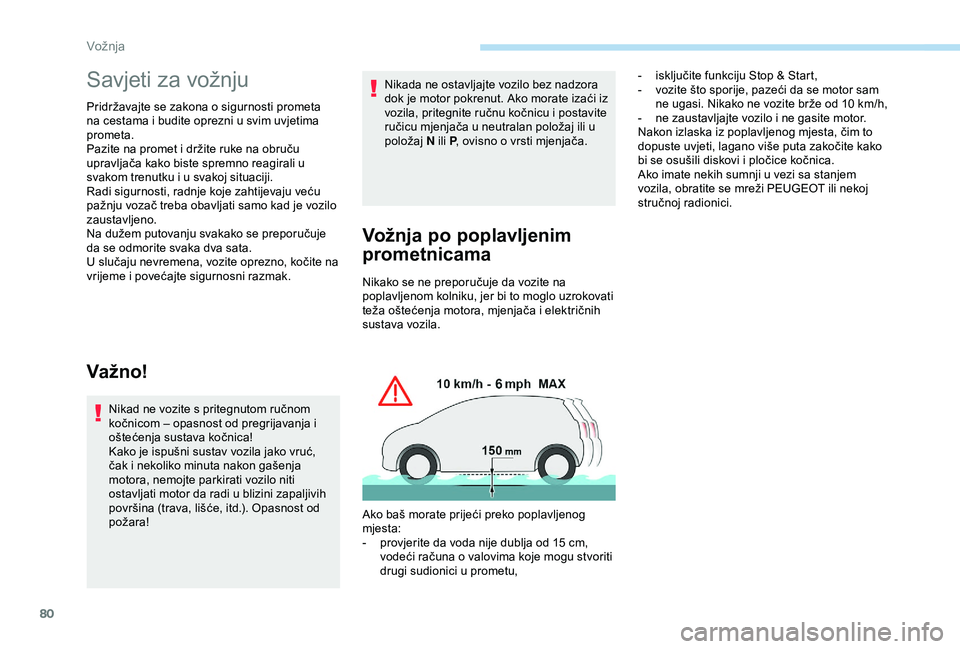 PEUGEOT 301 2022 Upute Za Rukovanje (in Croatian) 80
Savjeti za vožnju
Pridržavajte se zakona o sigurnosti prometa
na cestama i budite oprezni u svim uvjetima
prometa.
Pazite na promet i držite ruke na obruču
upravljača kako biste spremno rea PEUGEOT 301 2022 Upute Za Rukovanje (in Croatian) 80
Savjeti za vožnju
Pridržavajte se zakona o sigurnosti prometa
na cestama i budite oprezni u svim uvjetima
prometa.
Pazite na promet i držite ruke na obruču
upravljača kako biste spremno rea