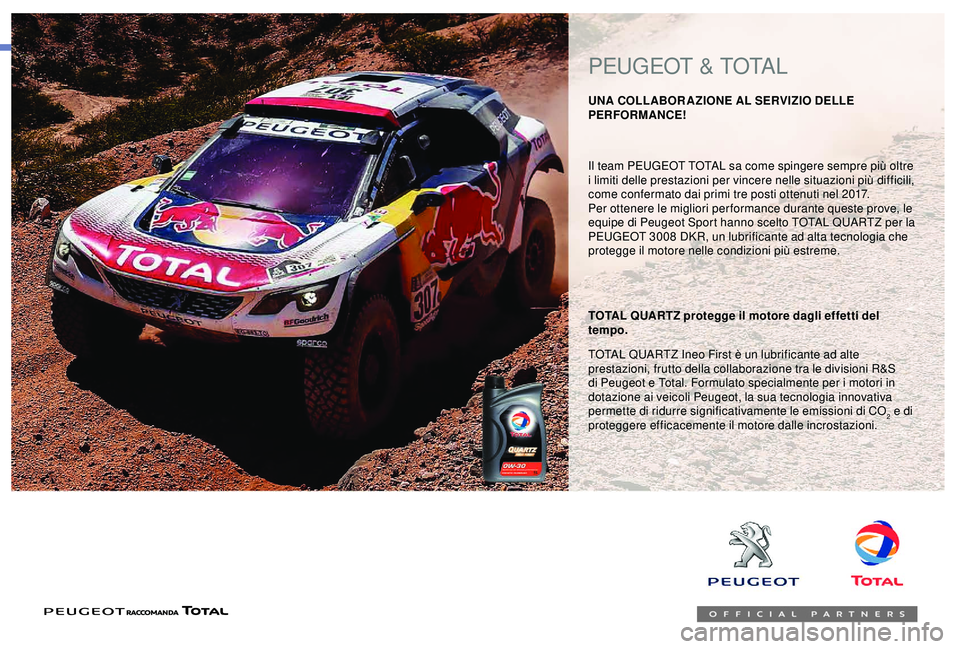 PEUGEOT 301 2022  Manuale duso (in Italian) Il team PEUGEOT TOTAL sa come spingere sempre più oltre 
i limiti delle prestazioni per vincere nelle situazioni più difficili, 
come confermato dai primi tre posti ottenuti nel 2017.
Per ottenere l