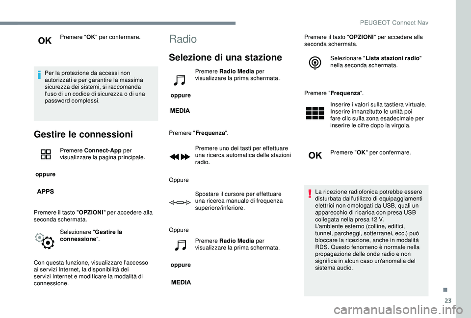 PEUGEOT 301 2022 Manuale duso (in Italian) 23
Premere "OK" per confermare.
Per la protezione da accessi non
autorizzati e per garantire la massima
sicurezza dei sistemi, si raccomanda
l'uso di un codice di sicurezza o di una
pa PEUGEOT 301 2022 Manuale duso (in Italian) 23
Premere "OK" per confermare.
Per la protezione da accessi non
autorizzati e per garantire la massima
sicurezza dei sistemi, si raccomanda
l'uso di un codice di sicurezza o di una
pa