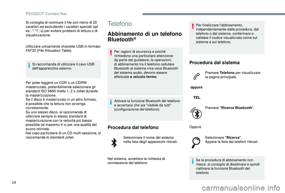 PEUGEOT 301 2022 Manuale duso (in Italian) 28
Si consiglia di nominare il file con meno di 20
caratteri ed escludendo i caratteri speciali (ad
es.: " "?.; ù) per evitare problemi di lettura o di
visualizzazione.
Utilizzare unicamen PEUGEOT 301 2022 Manuale duso (in Italian) 28
Si consiglia di nominare il file con meno di 20
caratteri ed escludendo i caratteri speciali (ad
es.: " "?.; ù) per evitare problemi di lettura o di
visualizzazione.
Utilizzare unicamen