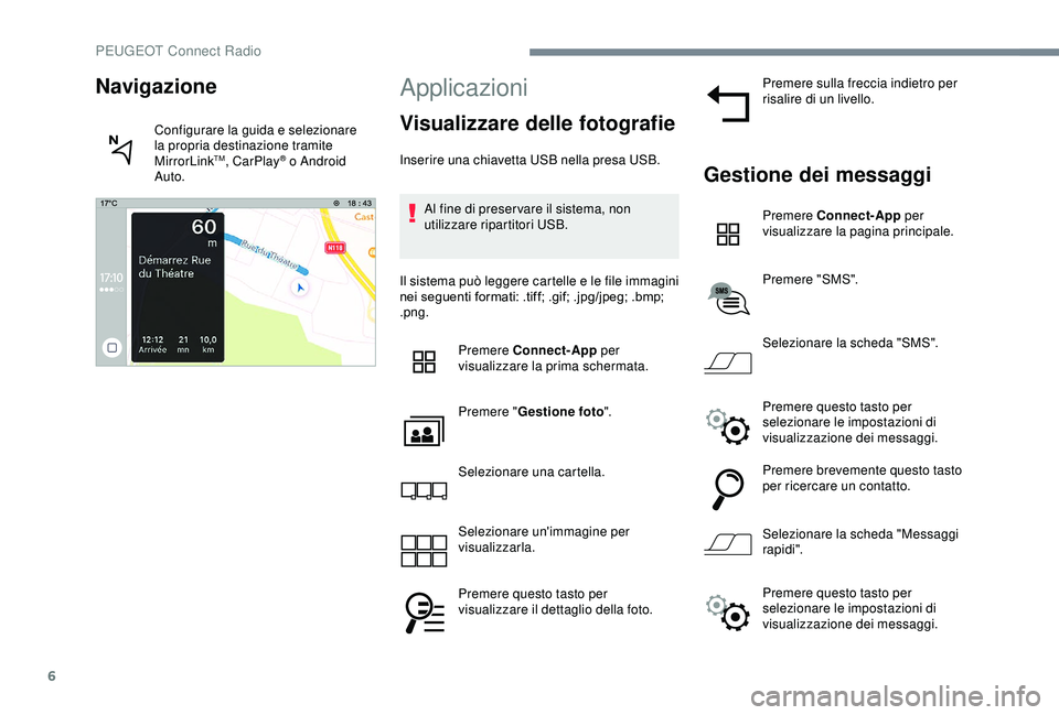 PEUGEOT 301 2022 Manuale duso (in Italian) 6
Applicazioni
Visualizzare delle fotografie
Inserire una chiavetta USB nella presa USB.Al fine di preser vare il sistema, non
utilizzare ripartitori USB.
Il sistema può leggere cartelle e le file i PEUGEOT 301 2022 Manuale duso (in Italian) 6
Applicazioni
Visualizzare delle fotografie
Inserire una chiavetta USB nella presa USB.Al fine di preser vare il sistema, non
utilizzare ripartitori USB.
Il sistema può leggere cartelle e le file i