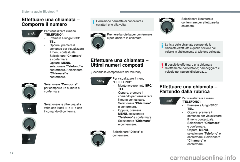 PEUGEOT 301 2022 Manuale duso (in Italian) 12
Effettuare una chiamata –
Comporre il numeroCorrezione permette di cancellare i
caratteri uno alla volta.Premere la rotella per confermare
e per lanciare la chiamata.
Effettuare una chiamata PEUGEOT 301 2022 Manuale duso (in Italian) 12
Effettuare una chiamata –
Comporre il numeroCorrezione permette di cancellare i
caratteri uno alla volta.Premere la rotella per confermare
e per lanciare la chiamata.
Effettuare una chiamata