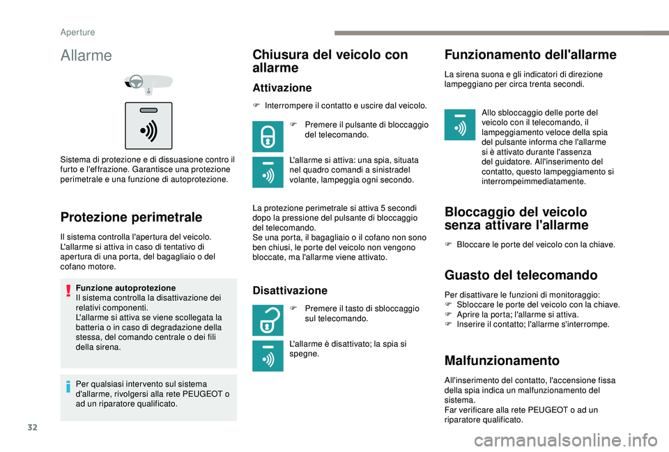 PEUGEOT 301 2022 Manuale duso (in Italian) 32
Allarme
Sistema di protezione e di dissuasione contro il
furto e l'effrazione. Garantisce una protezione
perimetrale e una funzione di autoprotezione.
Protezione perimetrale
Il sistema contro PEUGEOT 301 2022 Manuale duso (in Italian) 32
Allarme
Sistema di protezione e di dissuasione contro il
furto e l'effrazione. Garantisce una protezione
perimetrale e una funzione di autoprotezione.
Protezione perimetrale
Il sistema contro