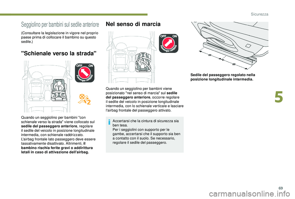 PEUGEOT 301 2022 Manuale duso (in Italian) 69
Seggiolino per bambini sul sedile anteriore
(Consultare la legislazione in vigore nel proprio
paese prima di collocare il bambino su questo
s e d i l e .)
"Schienale verso la strada"Nel s PEUGEOT 301 2022 Manuale duso (in Italian) 69
Seggiolino per bambini sul sedile anteriore
(Consultare la legislazione in vigore nel proprio
paese prima di collocare il bambino su questo
s e d i l e .)
"Schienale verso la strada"Nel s