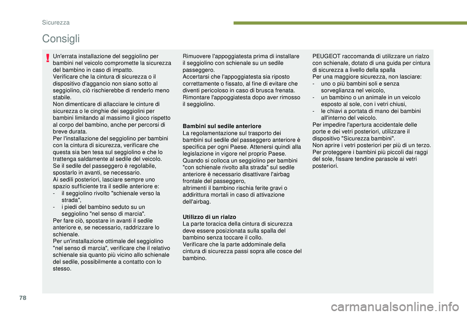PEUGEOT 301 2022 Manuale duso (in Italian) 78
Consigli
Un'errata installazione del seggiolino per
bambini nel veicolo compromette la sicurezza
del bambino in caso di impatto.
Verificare che la cintura di sicurezza o il
dispositivo d' PEUGEOT 301 2022 Manuale duso (in Italian) 78
Consigli
Un'errata installazione del seggiolino per
bambini nel veicolo compromette la sicurezza
del bambino in caso di impatto.
Verificare che la cintura di sicurezza o il
dispositivo d'