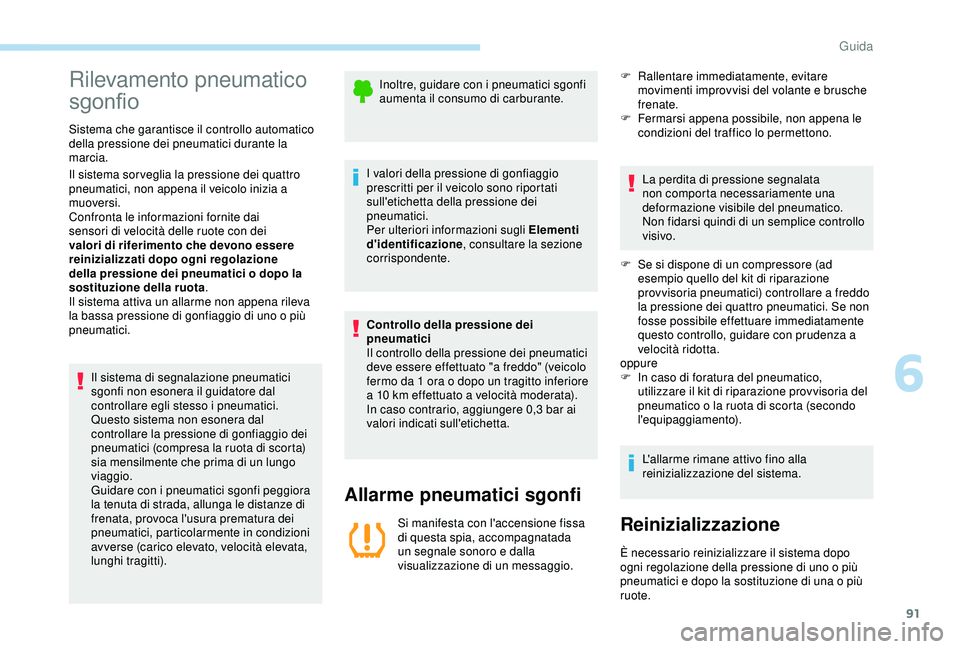 PEUGEOT 301 2022 Manuale duso (in Italian) 91
Rilevamento pneumatico
sgonfio
Sistema che garantisce il controllo automatico
della pressione dei pneumatici durante la
marcia.
Il sistema sor veglia la pressione dei quattro
pneumatici, non ap PEUGEOT 301 2022 Manuale duso (in Italian) 91
Rilevamento pneumatico
sgonfio
Sistema che garantisce il controllo automatico
della pressione dei pneumatici durante la
marcia.
Il sistema sor veglia la pressione dei quattro
pneumatici, non ap