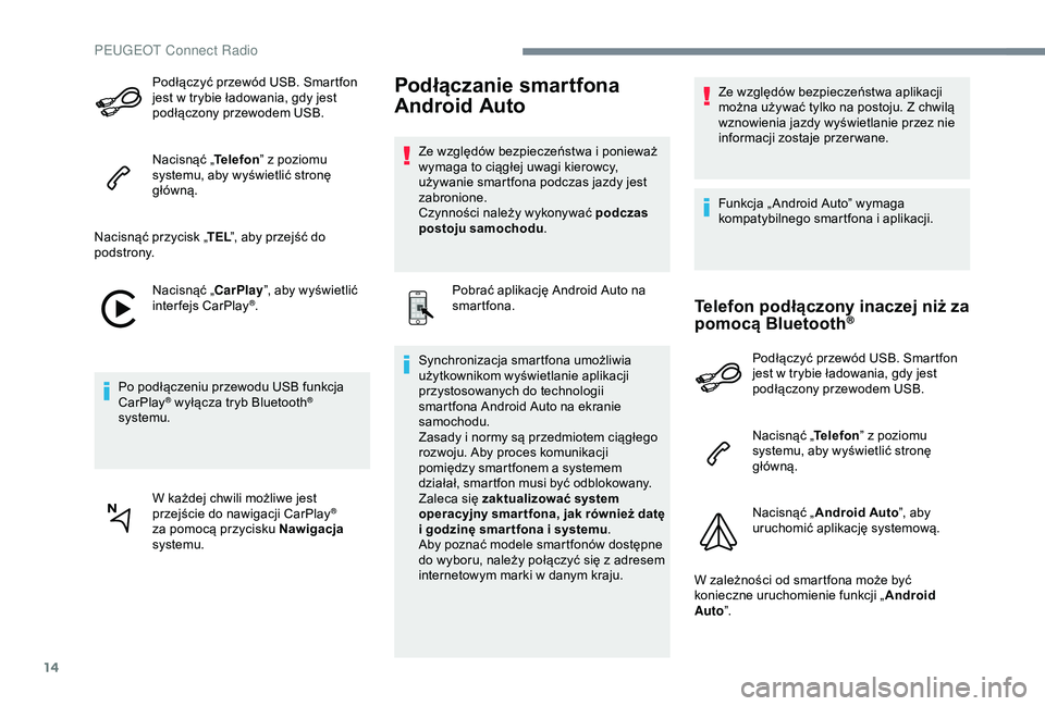 PEUGEOT 301 2022 Instrukcja obsługi (in Polish) 14
Podłączyć przewód USB. Smartfon
jest w trybie ładowania, gdy jest
podłączony przewodem USB.
Nacisnąć „ Telefon” z
poziomu
systemu, aby wyświetlić stronę
główną.
Nacisnąć PEUGEOT 301 2022 Instrukcja obsługi (in Polish) 14
Podłączyć przewód USB. Smartfon
jest w trybie ładowania, gdy jest
podłączony przewodem USB.
Nacisnąć „ Telefon” z
poziomu
systemu, aby wyświetlić stronę
główną.
Nacisnąć