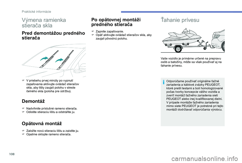 PEUGEOT 301 2022 Návod na použitie (in Slovakian) 108
Výmena ramienka
stierača skla
Pred demontážou predného
stierača
F V priebehu pr vej minúty po vypnutí zapaľovania aktivujte ovládač stieračov
skla, aby lišty zaujali polohu v stred PEUGEOT 301 2022 Návod na použitie (in Slovakian) 108
Výmena ramienka
stierača skla
Pred demontážou predného
stierača
F V priebehu pr vej minúty po vypnutí zapaľovania aktivujte ovládač stieračov
skla, aby lišty zaujali polohu v stred