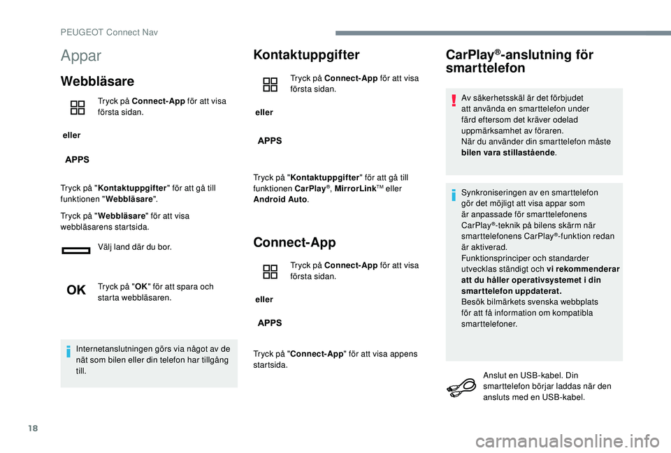 PEUGEOT 301 2022  Bruksanvisningar (in Swedish) 18
Appar
Webbläsare
 eller Tryck på Connect-App
 för att visa 
första sidan.
Tryck på " Kontaktuppgifter " för att gå till 
funktionen " Webbläsare ".
Tryck på " Webbläsa