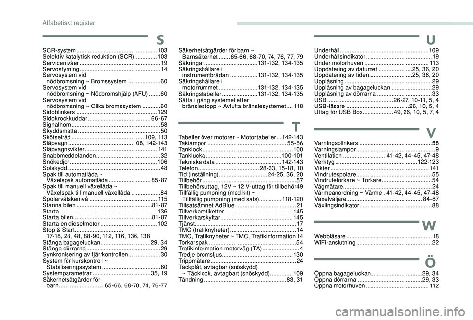 PEUGEOT 301 2022  Bruksanvisningar (in Swedish) SSCR-system .................................................. 103
Selektiv katalytisk reduktion (SCR)  ..............103
Servicenivåer
 

.................................................. 19
Servos