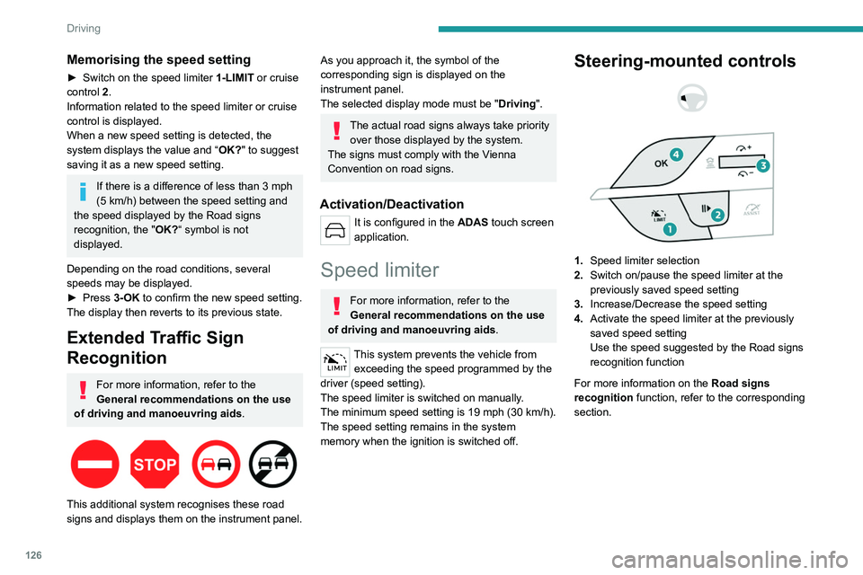 PEUGEOT 308 2024  Owners Manual 126
Driving
Memorising the speed setting
► Switch on the speed limiter 1-LIMIT  or cruise 
control 2.
Information related to the speed limiter or cruise 
control is displayed.
When a new speed setti