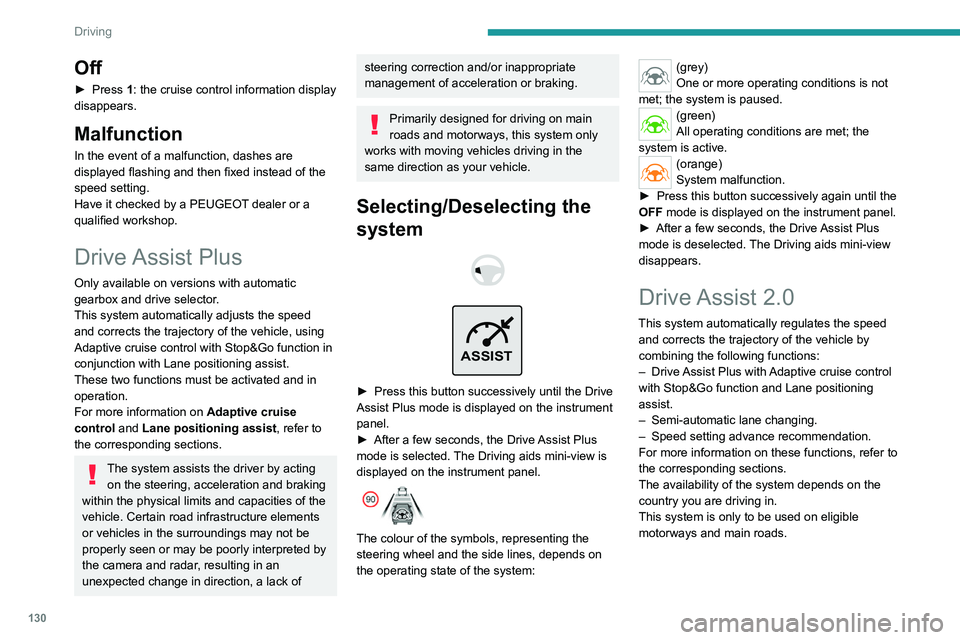 PEUGEOT 308 2024 Owners Manual 130
Driving
Off
► Press 1: the cruise control information display
disappears.
Malfunction
In the event of a malfunction, dashes are
displayed flashing and then fixed instead of the
speed setting. PEUGEOT 308 2024 Owners Manual 130
Driving
Off
► Press 1: the cruise control information display
disappears.
Malfunction
In the event of a malfunction, dashes are
displayed flashing and then fixed instead of the
speed setting.