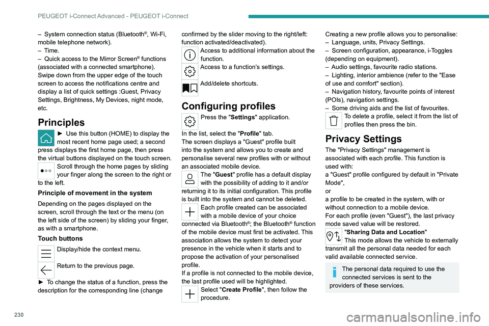 PEUGEOT 308 2024  Owners Manual 230
PEUGEOT i-Connect Advanced - PEUGEOT i-Connect
– System connection status (Bluetooth®, Wi-Fi, 
mobile telephone network).
–
 
Time.
–
 
Quick access to the Mirror Screen® functions 
(assoc