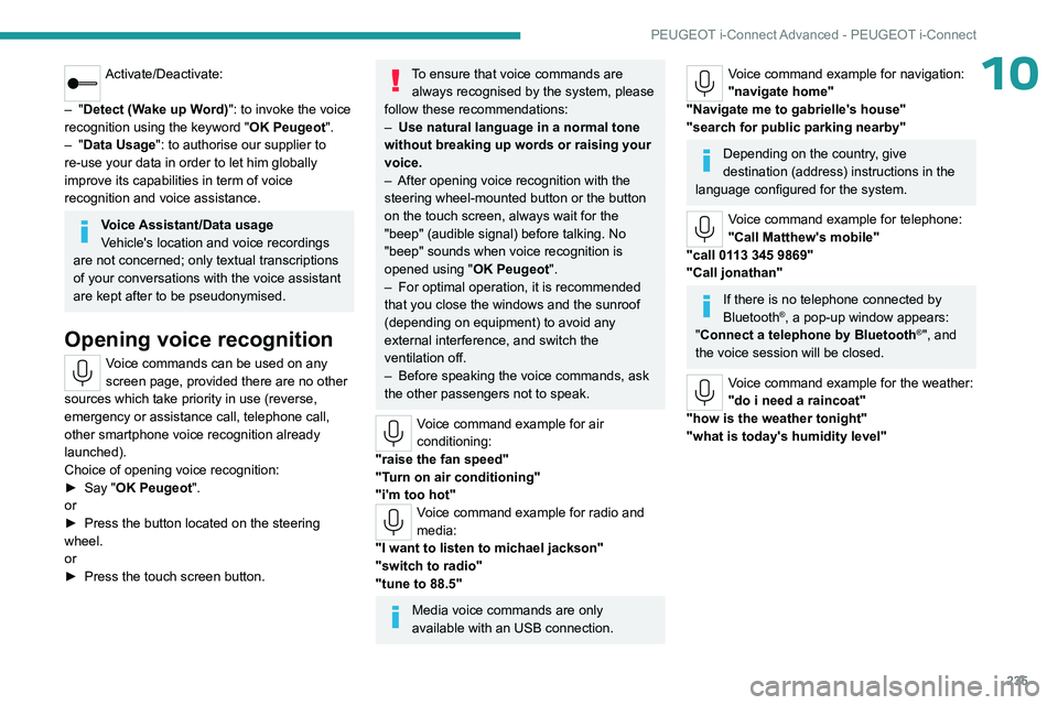 PEUGEOT 308 2024  Owners Manual 235
PEUGEOT i-Connect Advanced - PEUGEOT i-Connect
10Activate/Deactivate: 
–
 
"Detect (Wake up Word)": to invoke the voice 
recognition using the keyword " OK Peugeot".
–
 
"D