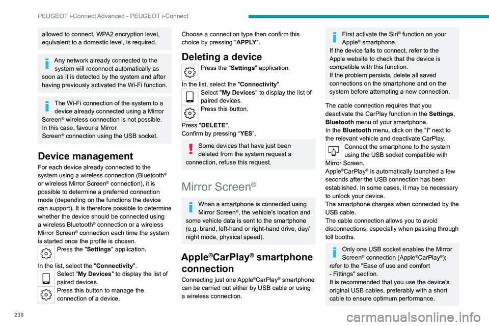 PEUGEOT 308 2024  Owners Manual 238
PEUGEOT i-Connect Advanced - PEUGEOT i-Connect
allowed to connect. WPA2 encryption level, 
equivalent to a domestic level, is required.
Any network already connected to the system will reconnect a