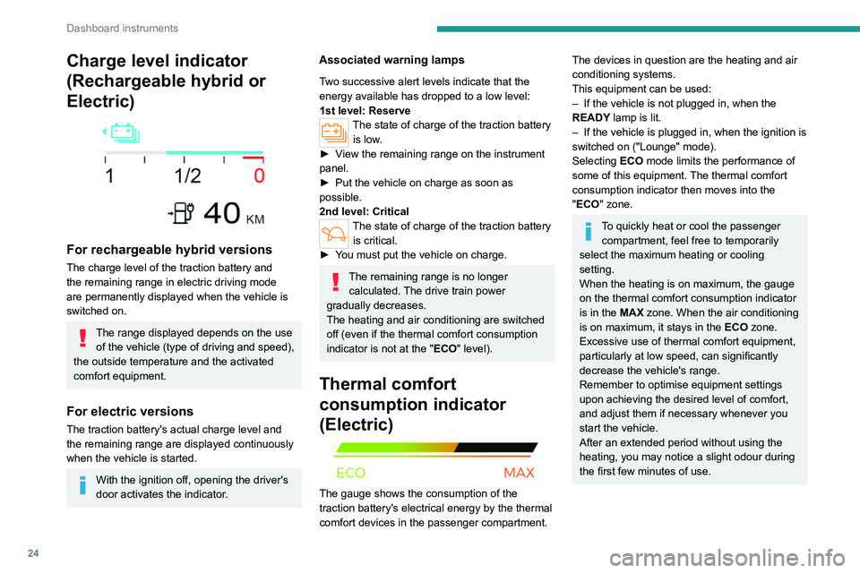 PEUGEOT 308 2024 Owners Manual 24
Dashboard instruments
Charge level indicator
(Rechargeable hybrid or
Electric)
For rechargeable hybrid versions
The charge level of the traction battery and
the remaining range in electric d PEUGEOT 308 2024 Owners Manual 24
Dashboard instruments
Charge level indicator
(Rechargeable hybrid or
Electric)
For rechargeable hybrid versions
The charge level of the traction battery and
the remaining range in electric d