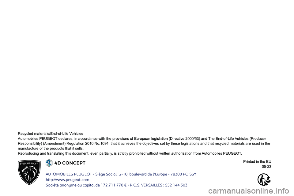 PEUGEOT 308 2024  Owners Manual  
 
 
  
 
 
 
 
 
 
 
 
 
 
 
 
  
Recycled materials/End-of-Life Vehicles
Automobiles PEUGEOT declares, in accordance with the provisions of European legislation (D\
irective 2000/53) and The End-of