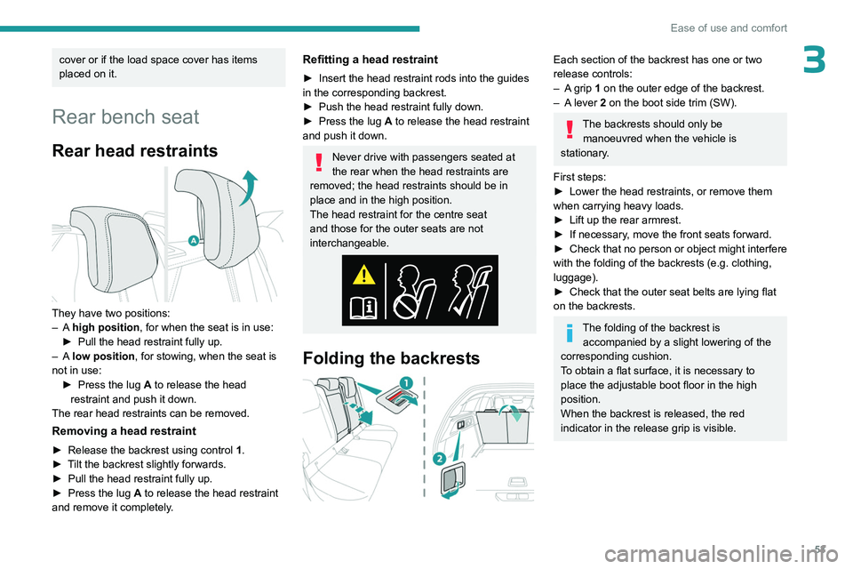 PEUGEOT 308 2024  Owners Manual 53
Ease of use and comfort
3cover or if the load space cover has items 
placed on it.
Rear bench seat
Rear head restraints 
 
They have two positions:
– A high position , for when the seat is in use