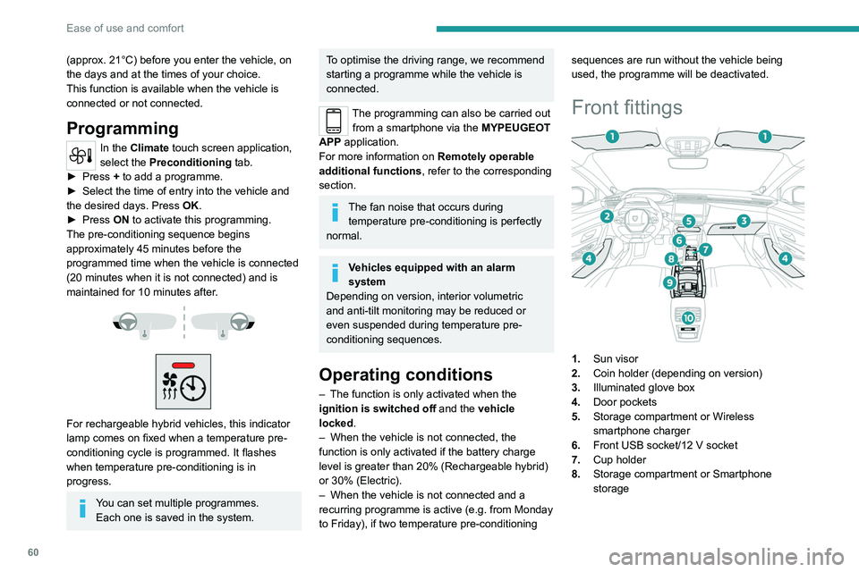 PEUGEOT 308 2024 Owners Manual 60
Ease of use and comfort
(approx. 21°C) before you enter the vehicle, on
the days and at the times of your choice.
This function is available when the vehicle is
connected or not connected.
Progr PEUGEOT 308 2024 Owners Manual 60
Ease of use and comfort
(approx. 21°C) before you enter the vehicle, on
the days and at the times of your choice.
This function is available when the vehicle is
connected or not connected.
Progr