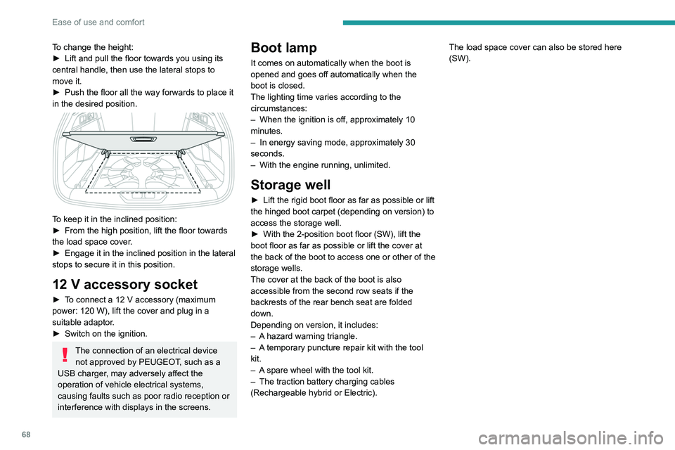 PEUGEOT 308 2024  Owners Manual 68
Ease of use and comfort
To change the height:
► Lift and pull the floor towards you using its 
central handle, then use the lateral stops to 
move it.
►
 
Push the floor all the way forwards to
