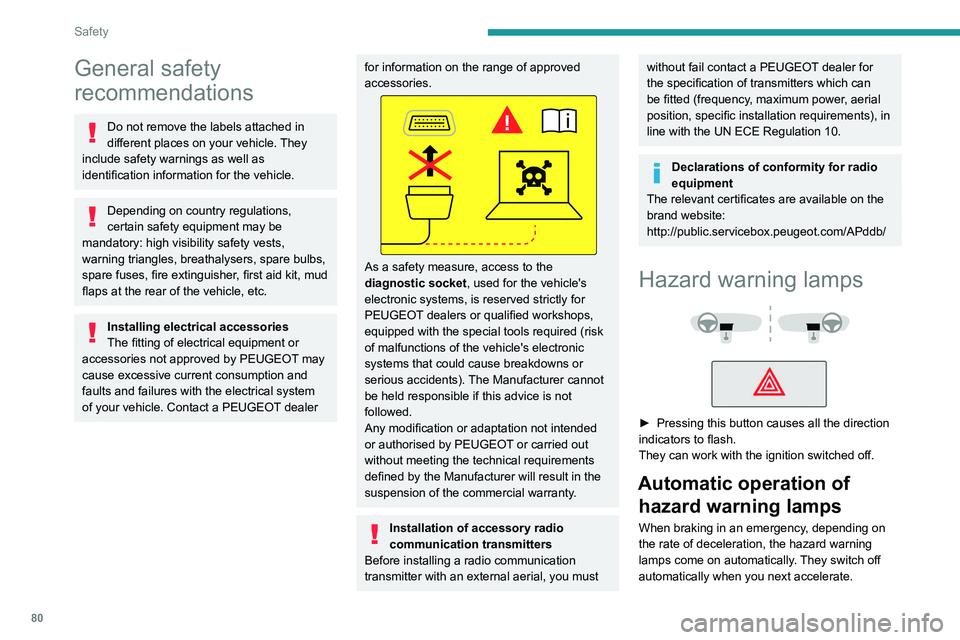 PEUGEOT 308 2024  Owners Manual 80
Safety
General safety 
recommendations
Do not remove the labels attached in 
different places on your vehicle. They 
include safety warnings as well as 
identification information for the vehicle.
