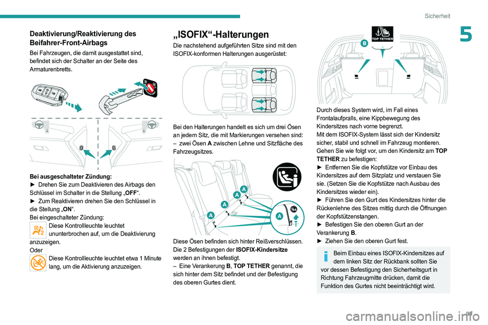 PEUGEOT 308 2024 Betriebsanleitungen (in German) 99
Sicherheit
5Deaktivierung/Reaktivierung des
Beifahrer-Front-Airbags
Bei Fahrzeugen, die damit ausgestattet sind,
befindet sich der Schalter an der Seite des
Armaturenbretts.
Bei ausgeschalte PEUGEOT 308 2024 Betriebsanleitungen (in German) 99
Sicherheit
5Deaktivierung/Reaktivierung des
Beifahrer-Front-Airbags
Bei Fahrzeugen, die damit ausgestattet sind,
befindet sich der Schalter an der Seite des
Armaturenbretts.
Bei ausgeschalte