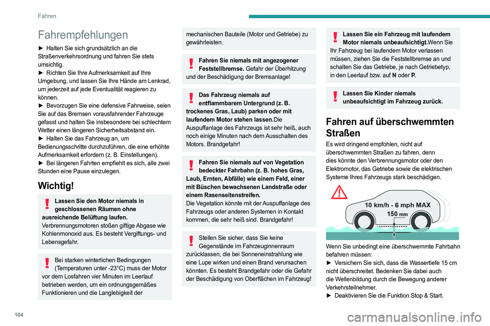 PEUGEOT 308 2024 Betriebsanleitungen (in German) 104
Fahren
Fahrempfehlungen
► Halten Sie sich grundsätzlich an die
Straßenverkehrsordnung und fahren Sie stets
umsichtig.
►
Richten Sie Ihre
Aufmerksamkeit auf Ihre
Umgebung, und lassen S PEUGEOT 308 2024 Betriebsanleitungen (in German) 104
Fahren
Fahrempfehlungen
► Halten Sie sich grundsätzlich an die
Straßenverkehrsordnung und fahren Sie stets
umsichtig.
►
Richten Sie Ihre
Aufmerksamkeit auf Ihre
Umgebung, und lassen S
