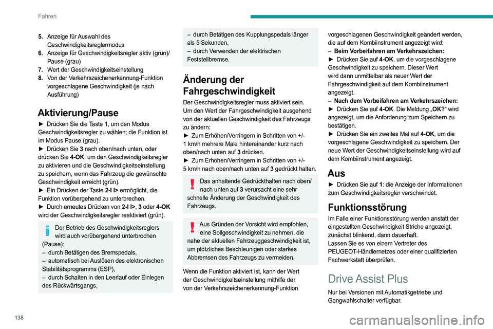 PEUGEOT 308 2024  Betriebsanleitungen (in German) 138
Fahren
5.Anzeige für Auswahl des 
Geschwindigkeitsreglermodus
6. Anzeige für Geschwindigkeitsregler aktiv (grün)/
Pause (grau)
7. Wert der Geschwindigkeitseinstellung
8. Von der Verkehrszeichen