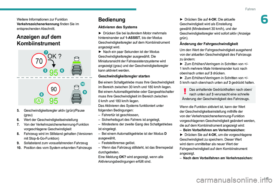 PEUGEOT 308 2024  Betriebsanleitungen (in German) 141
Fahren
6Weitere Informationen zur Funktion 
Verkehrszeichenerkennung finden Sie im 
entsprechenden Abschnitt.
Anzeigen auf dem Kombiinstrument
 
 
5. Geschwindigkeitsregler aktiv (grün)/Pause 
(g