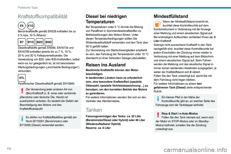 PEUGEOT 308 2024  Betriebsanleitungen (in German) 172
Praktische Tipps
Kraftstoffkompatibilität  
Benzinkraftstoffe gemäß EN228 enthalten bis zu 
5  % bzw. 10   % Äthanol.
  
Dieselkraftstoffe gemäß EN590, EN16734 und 
EN16709 enthalten jeweils