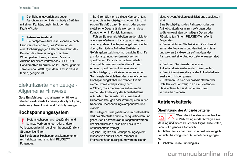 PEUGEOT 308 2024  Betriebsanleitungen (in German) 174
Praktische Tipps
Die Sicherungsvorrichtung gegen Falschtanken verhindert nicht das Befüllen 
mit einem Kanister, unabhängig von der 
Kraftstoffsorte.
Reisen ins Ausland Die Zapfpistolen für Die