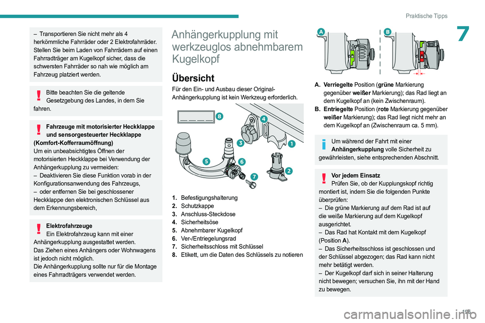 PEUGEOT 308 2024  Betriebsanleitungen (in German) 195
Praktische Tipps
7– Transportieren Sie nicht mehr als 4 
herkömmliche Fahrräder oder 2 Elektrofahrräder.
Stellen Sie beim Laden von Fahrrädern auf einen 
Fahrradträger am Kugelkopf sicher, 