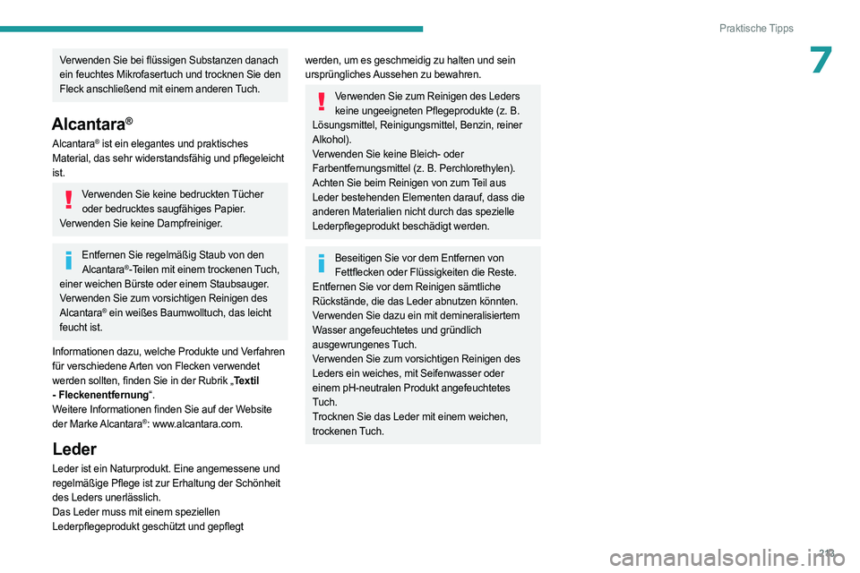 PEUGEOT 308 2024  Betriebsanleitungen (in German) 213
Praktische Tipps
7Verwenden Sie bei flüssigen Substanzen danach 
ein feuchtes Mikrofasertuch und trocknen Sie den 
Fleck anschließend mit einem anderen Tuch.
Alcantara®
Alcantara® ist ein eleg