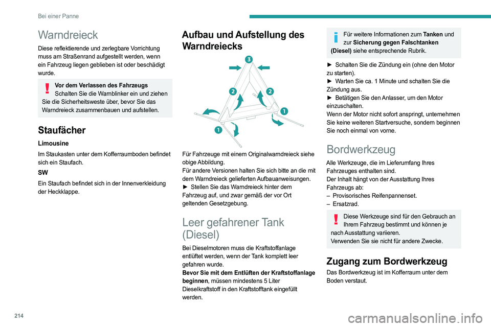 PEUGEOT 308 2024  Betriebsanleitungen (in German) 214
Bei einer Panne
Warndreieck
Diese reflektierende und zerlegbare Vorrichtung 
muss am Straßenrand aufgestellt werden, wenn 
ein Fahrzeug liegen geblieben ist oder beschädigt 
wurde.
Vor dem Verla